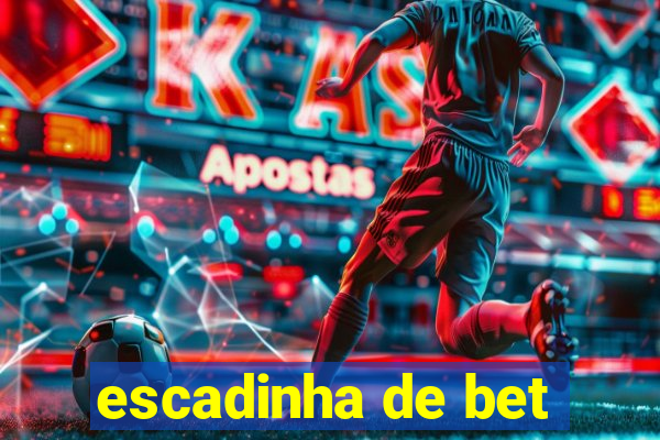 escadinha de bet